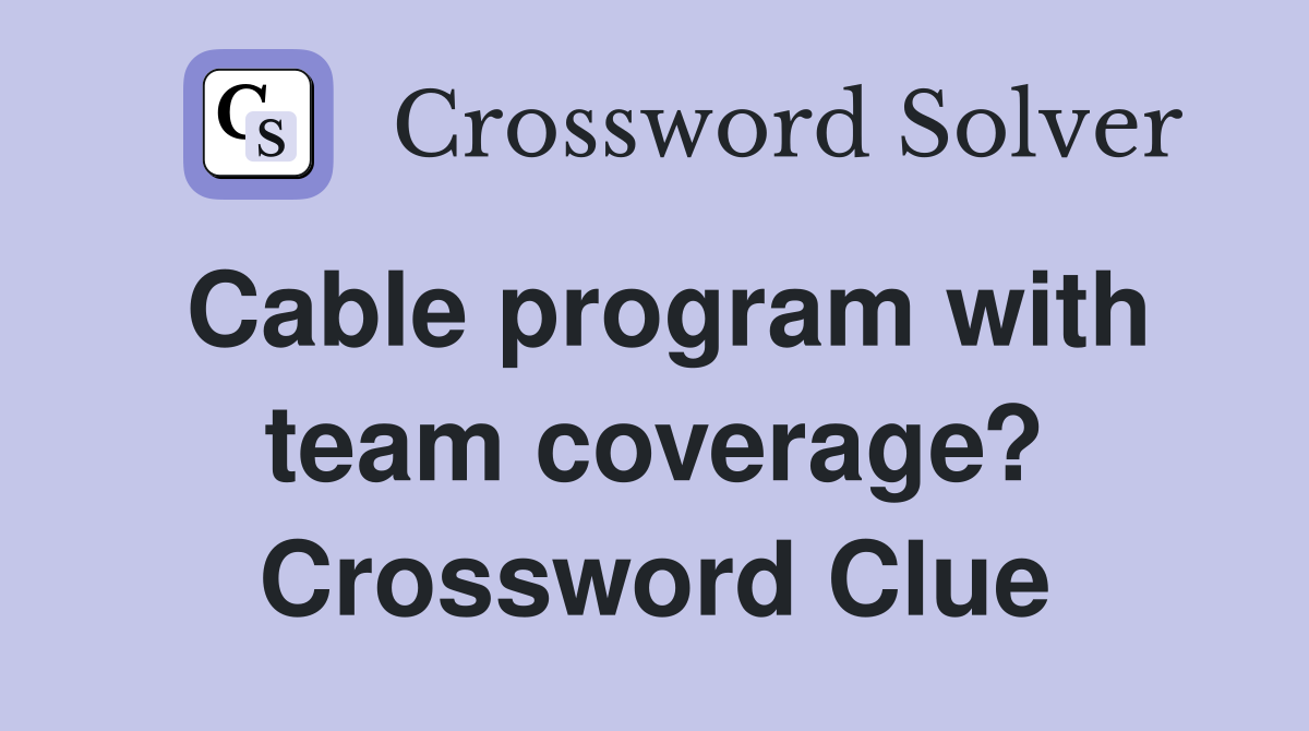 Cable program with team coverage? Crossword Clue