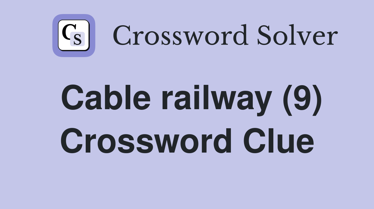 Cable railway (9) Crossword Clue