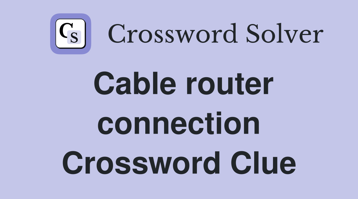 Cable router connection Crossword Clue