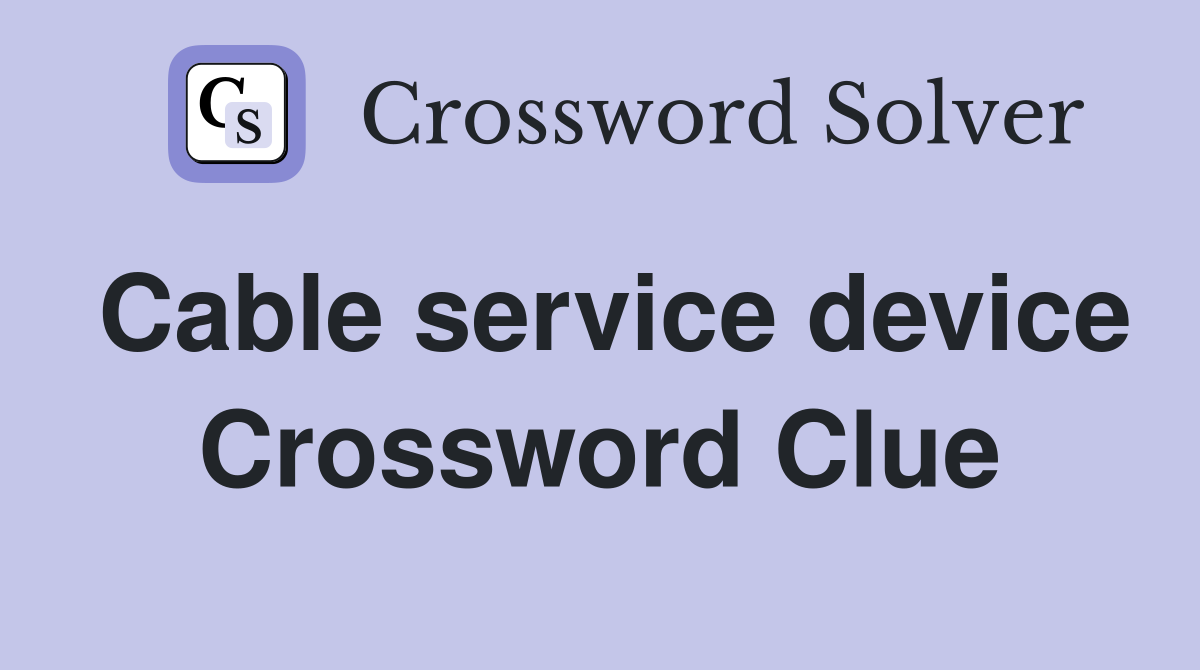 Cable service device Crossword Clue