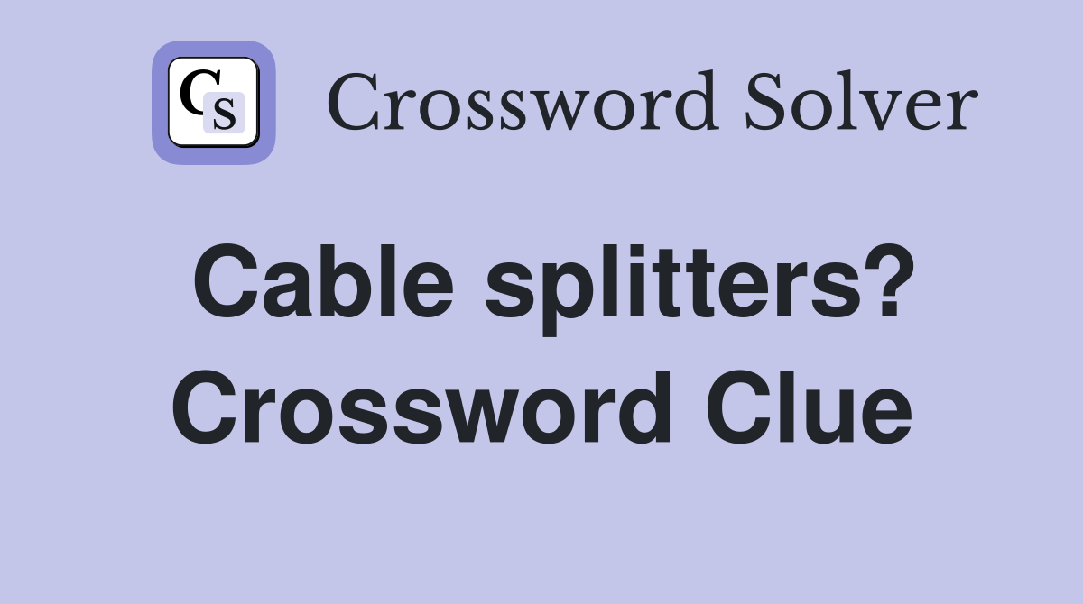 Cable splitters? Crossword Clue