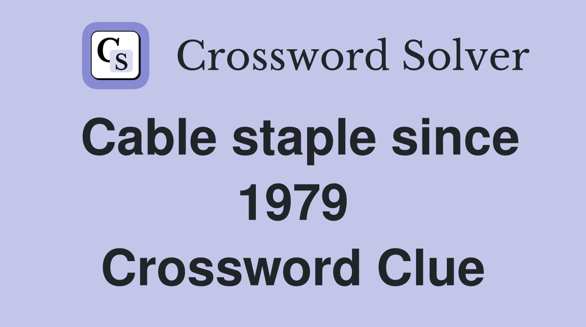Cable staple since 1979 Crossword Clue