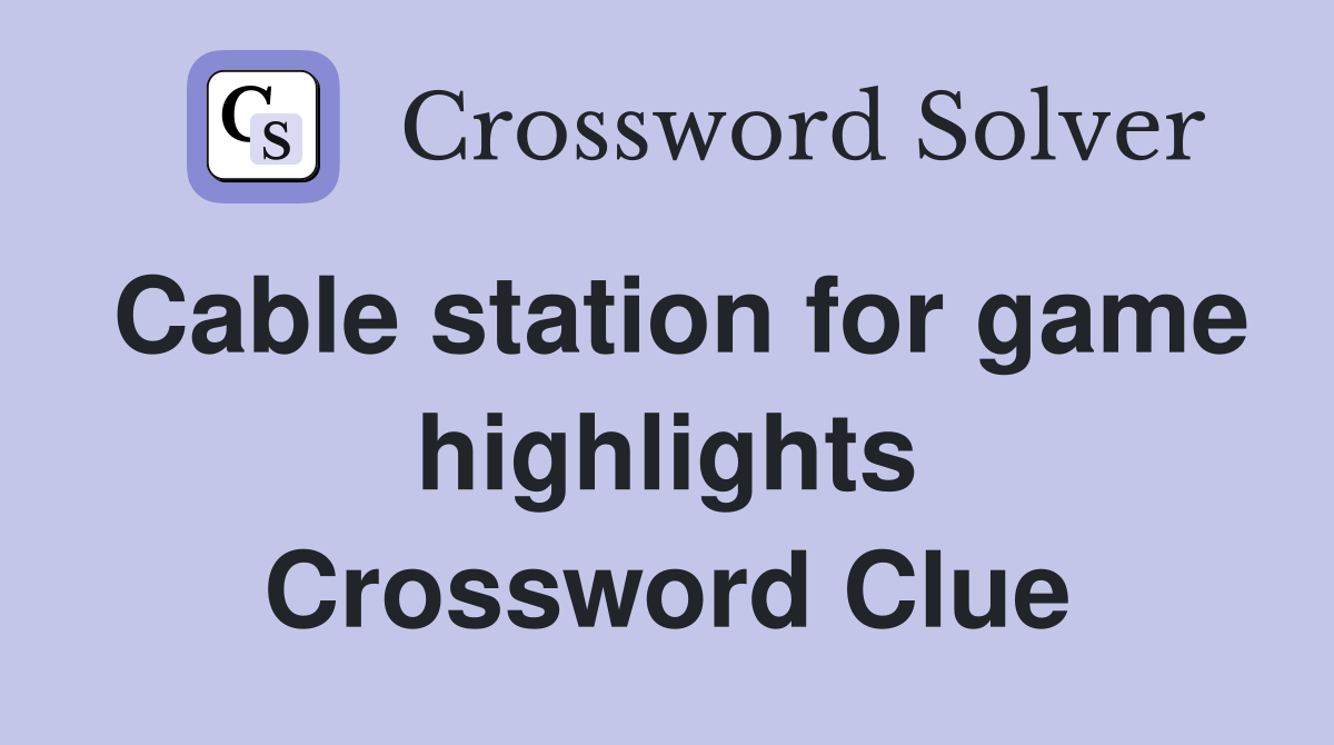Cable station for game highlights Crossword Clue