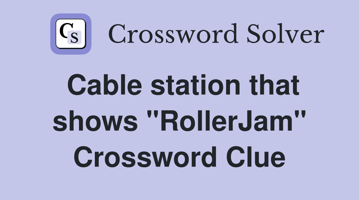 Cable station that shows "RollerJam" Crossword Clue