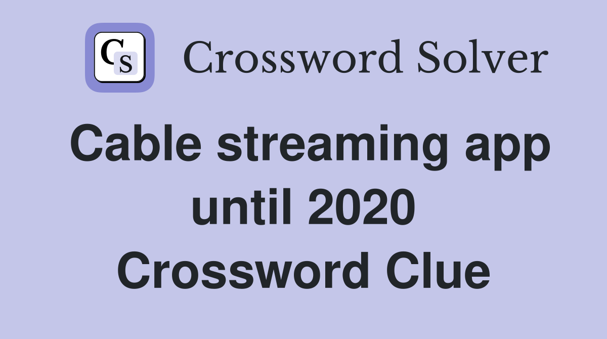 Cable streaming app until 2020 Crossword Clue