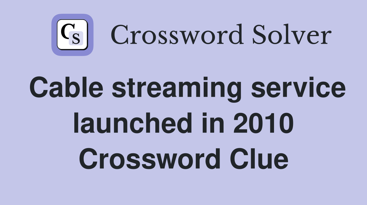 Cable streaming service launched in 2010 Crossword Clue