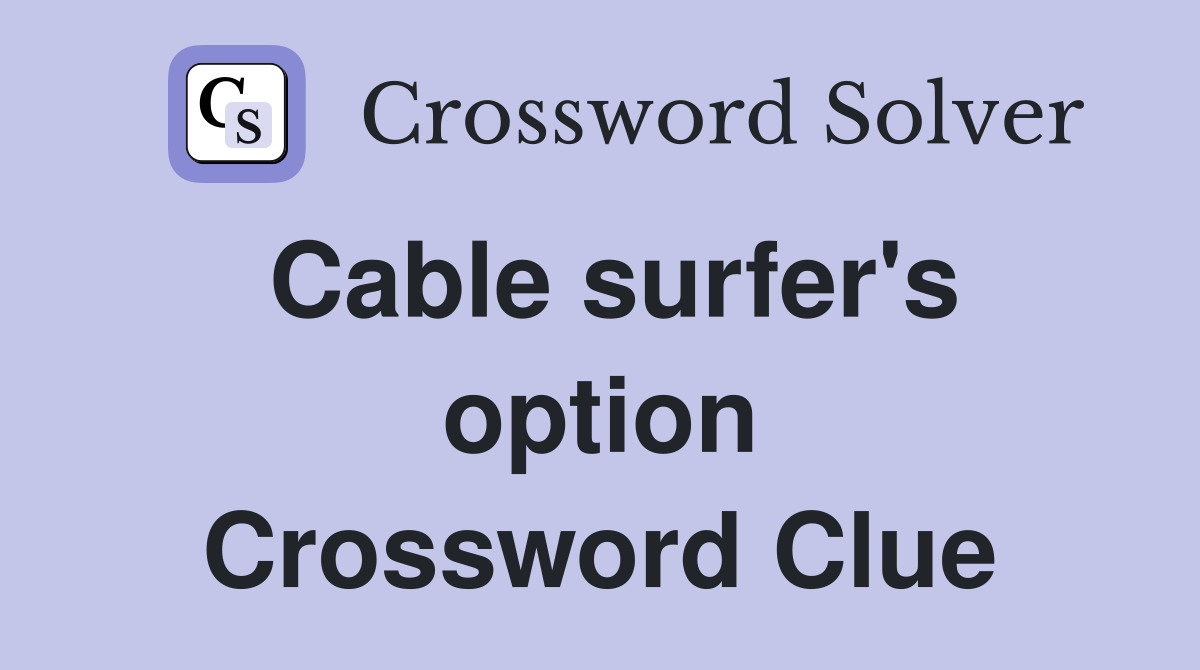 Cable surfer's option Crossword Clue