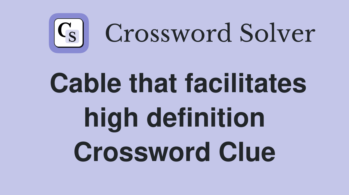 Cable that facilitates high definition Crossword Clue