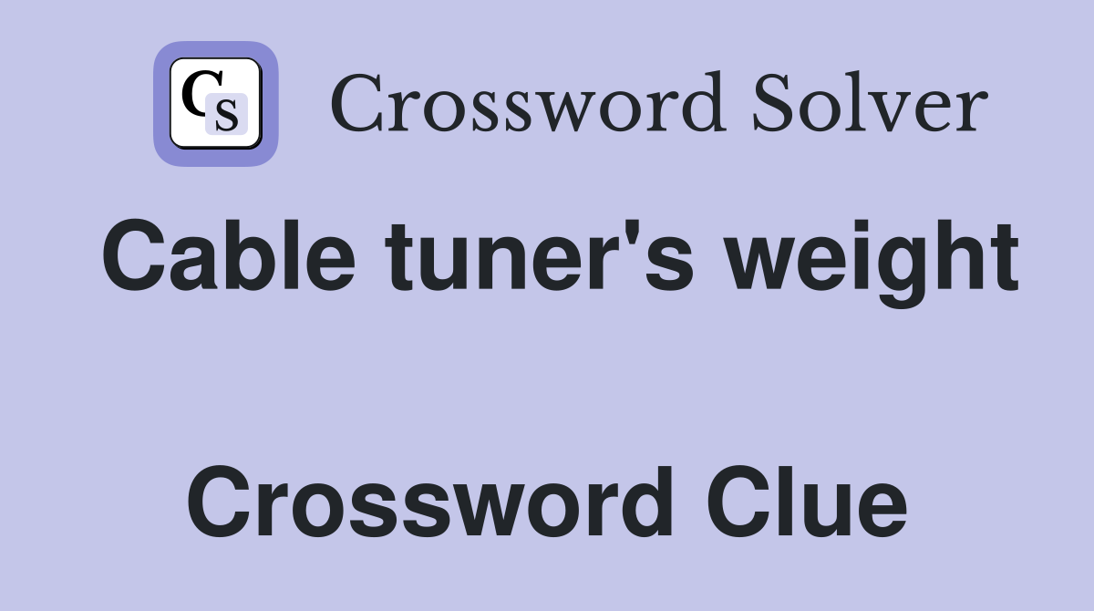 Cable tuner's weight  Crossword Clue