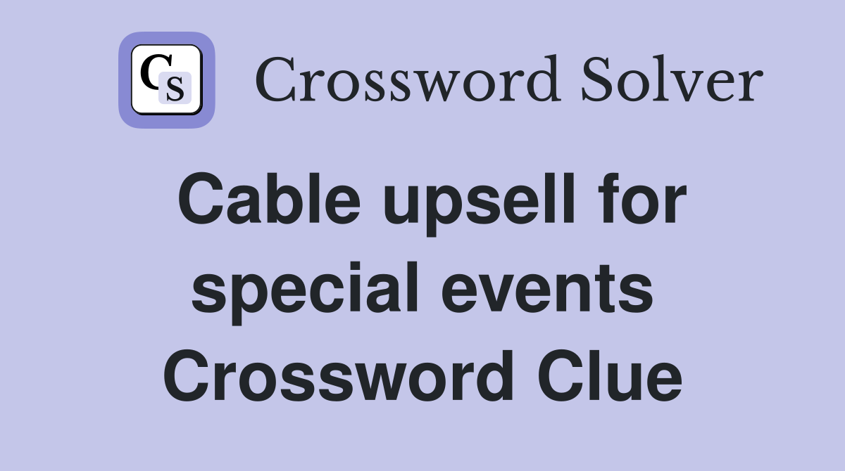 Cable upsell for special events Crossword Clue