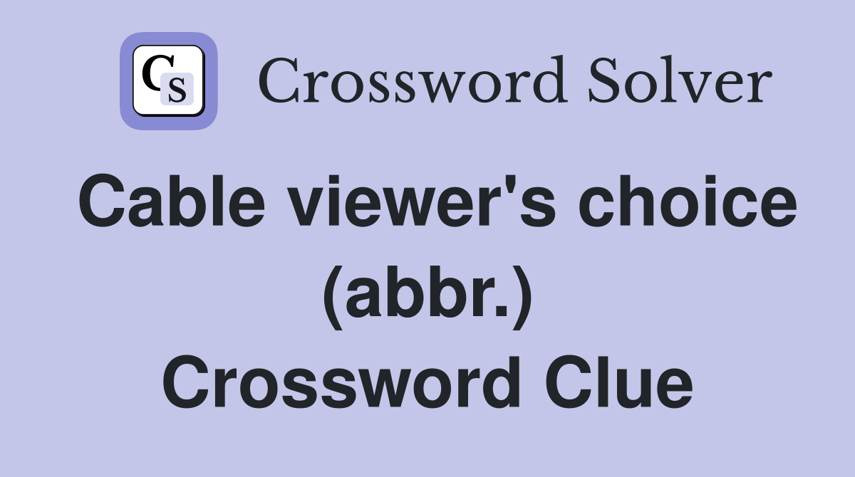 Cable viewer's choice (abbr.) Crossword Clue
