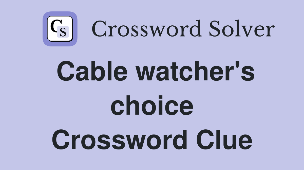 Cable watcher's choice Crossword Clue
