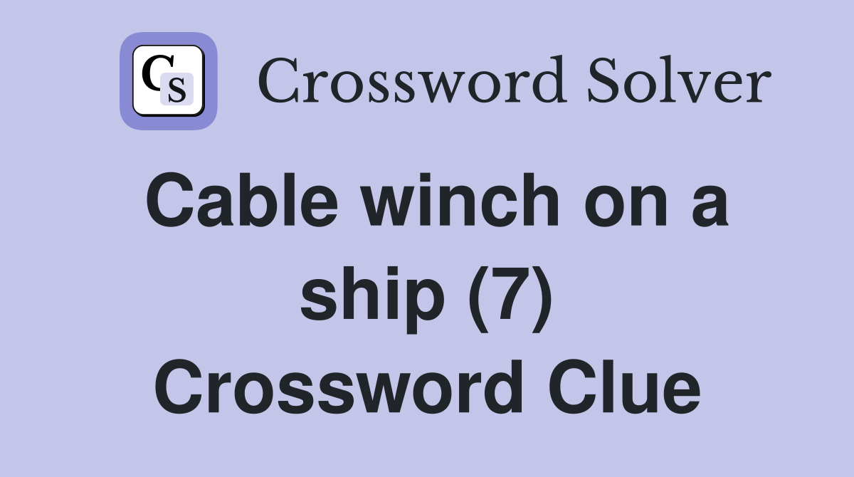 Cable winch on a ship (7) Crossword Clue