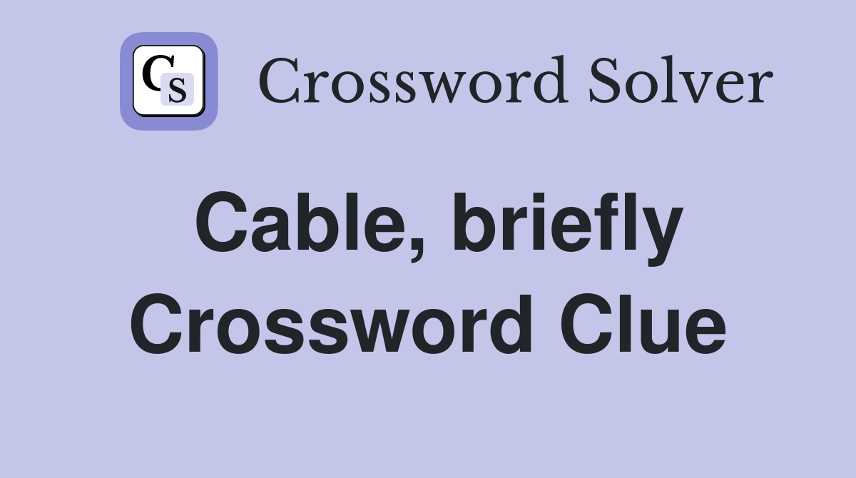 Cable, briefly Crossword Clue