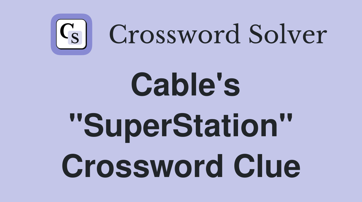Cable's "SuperStation" Crossword Clue