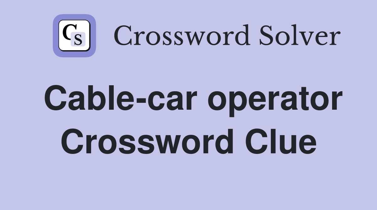 Cable-car operator Crossword Clue
