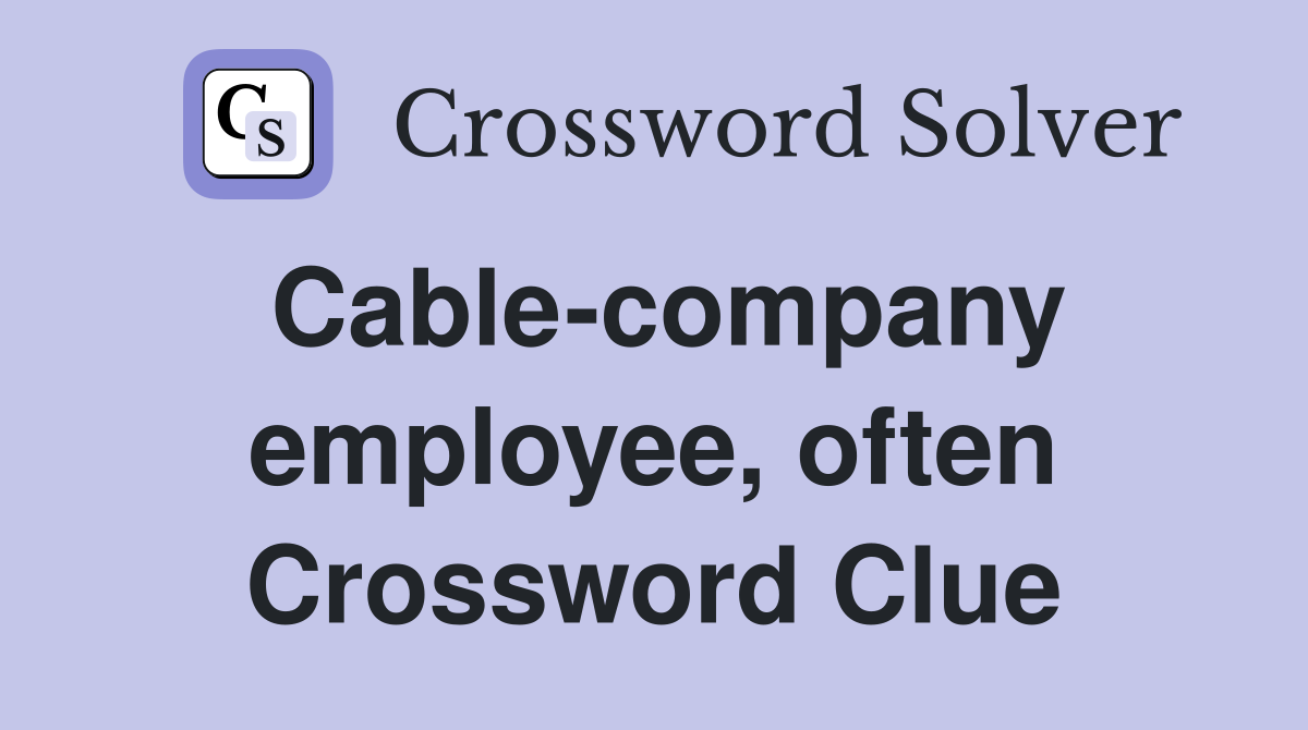 Cable-company employee, often Crossword Clue