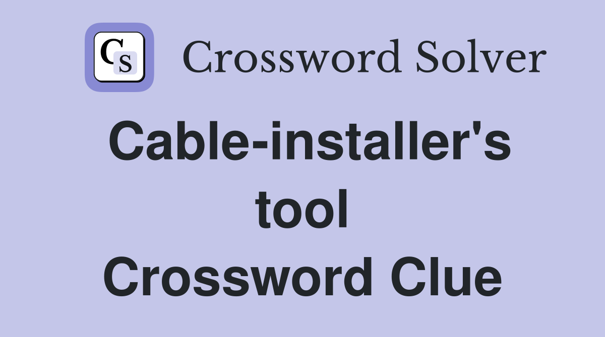 Cable-installer's tool Crossword Clue