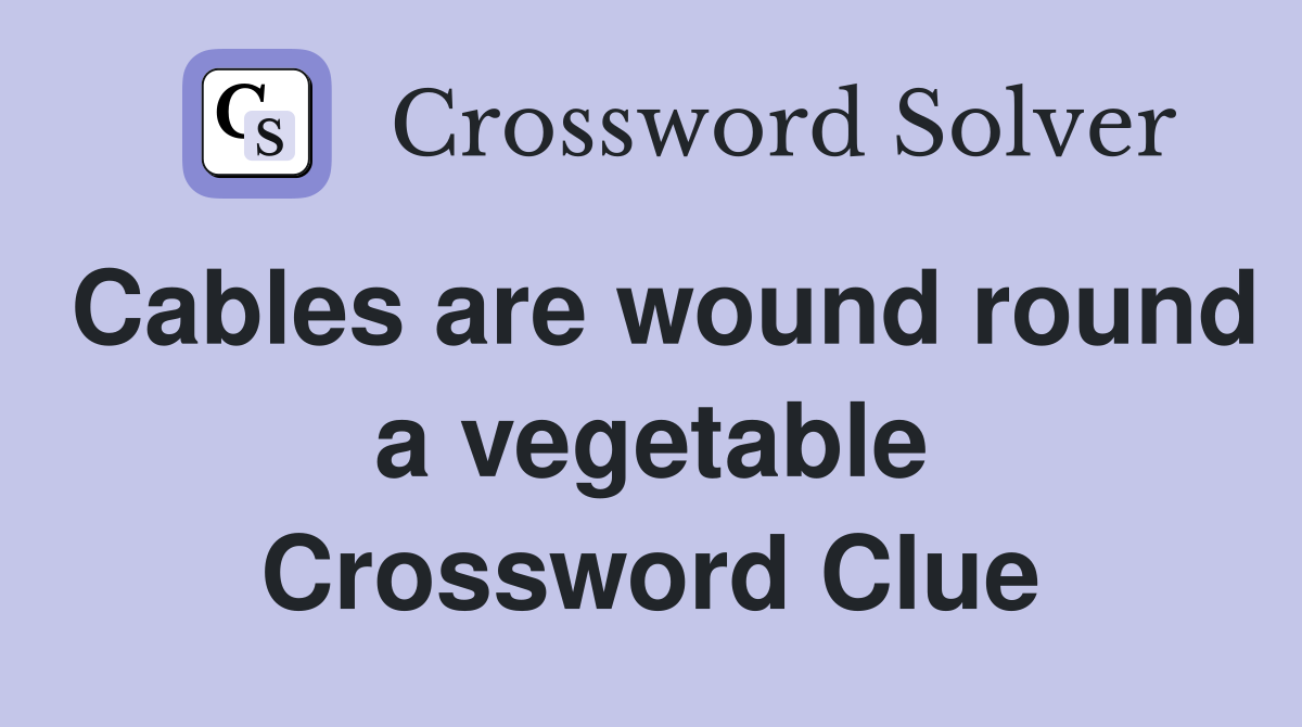 Cables are wound round a vegetable Crossword Clue