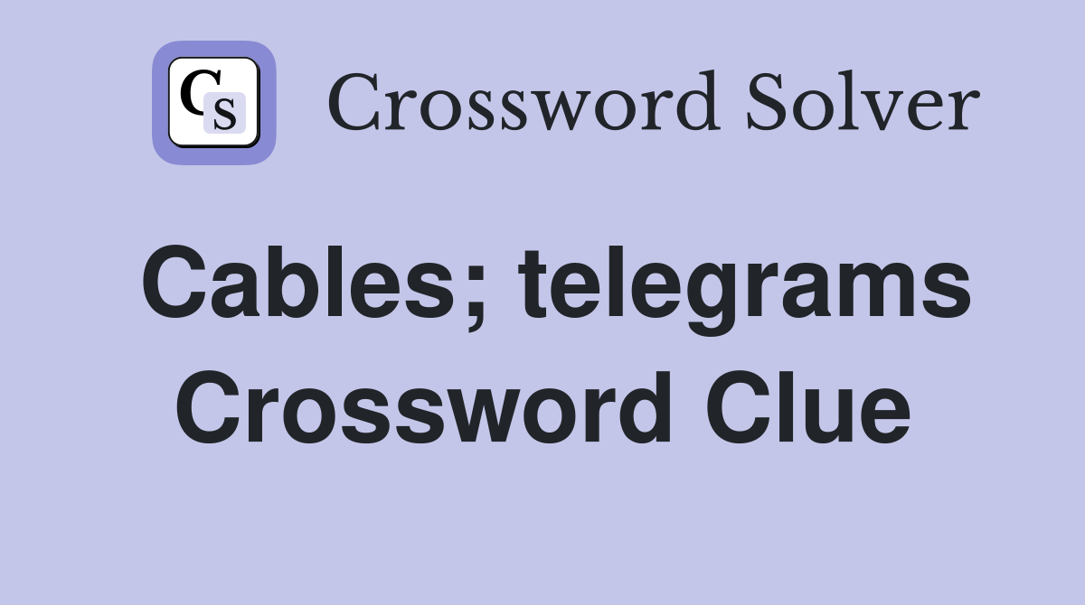 Cables; telegrams Crossword Clue