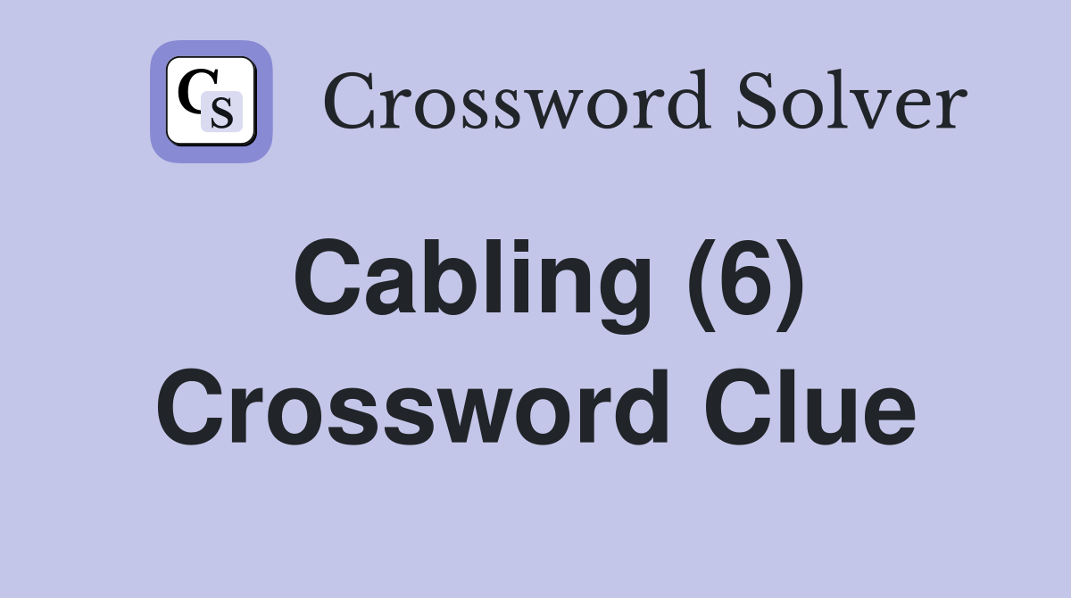 Cabling (6) Crossword Clue