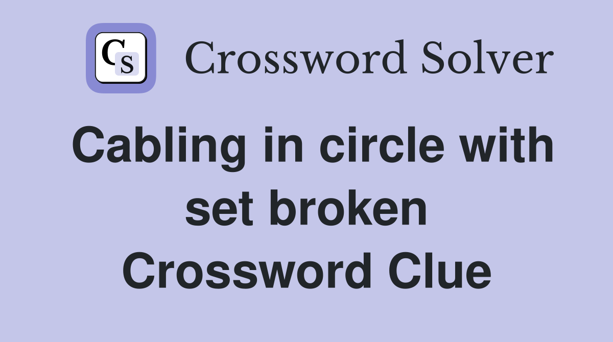 Cabling in circle with set broken Crossword Clue