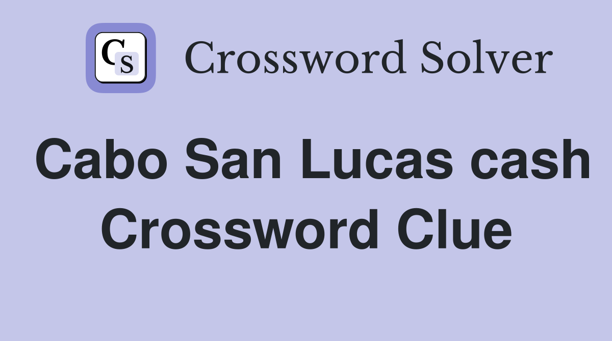 Cabo San Lucas cash Crossword Clue
