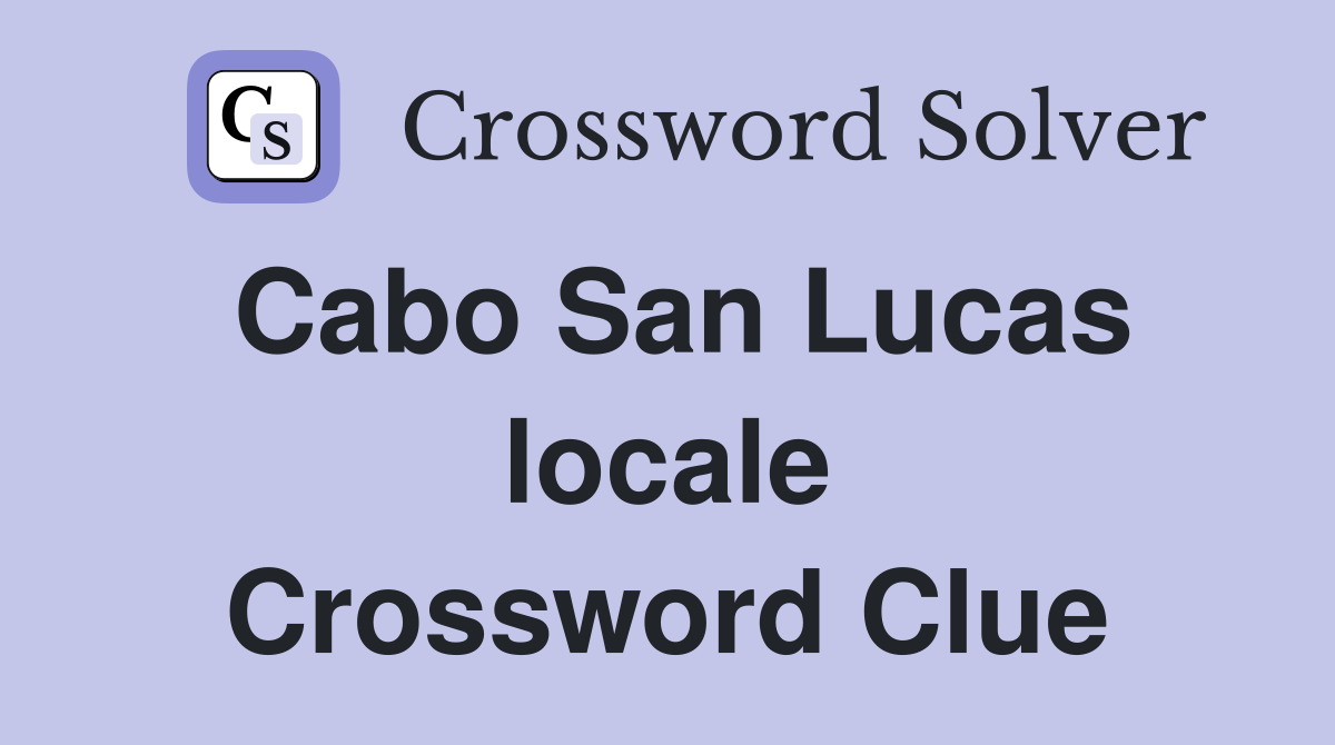 Cabo San Lucas locale Crossword Clue