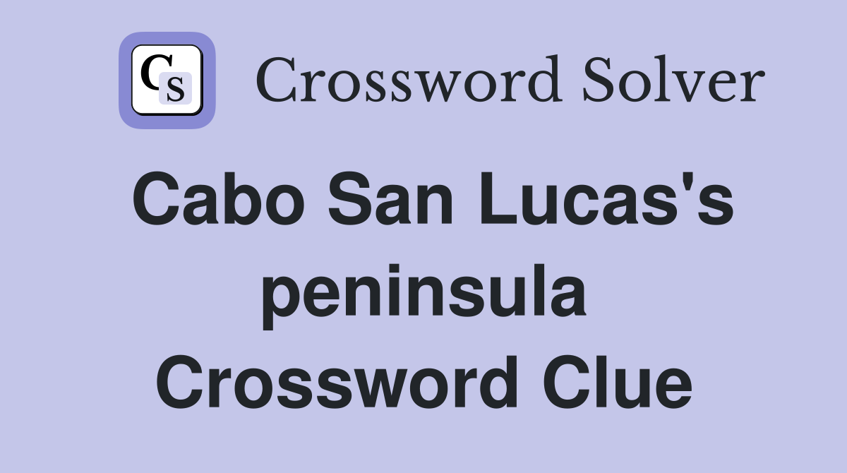 Cabo San Lucas's peninsula Crossword Clue