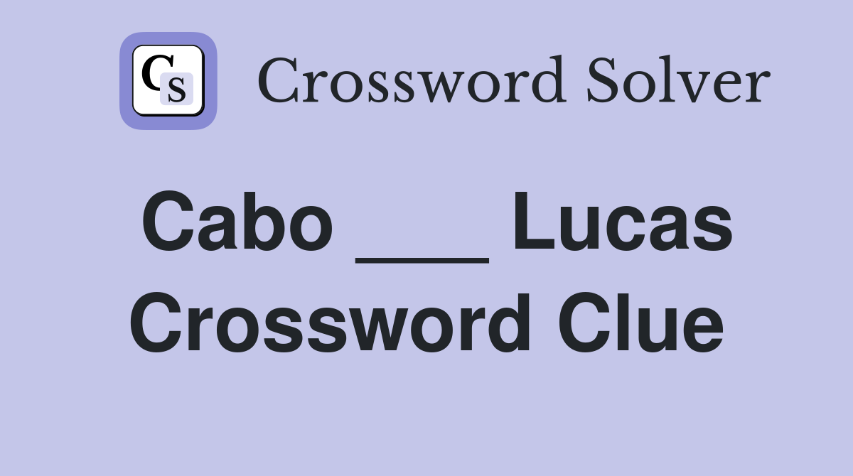 Cabo ___ Lucas Crossword Clue
