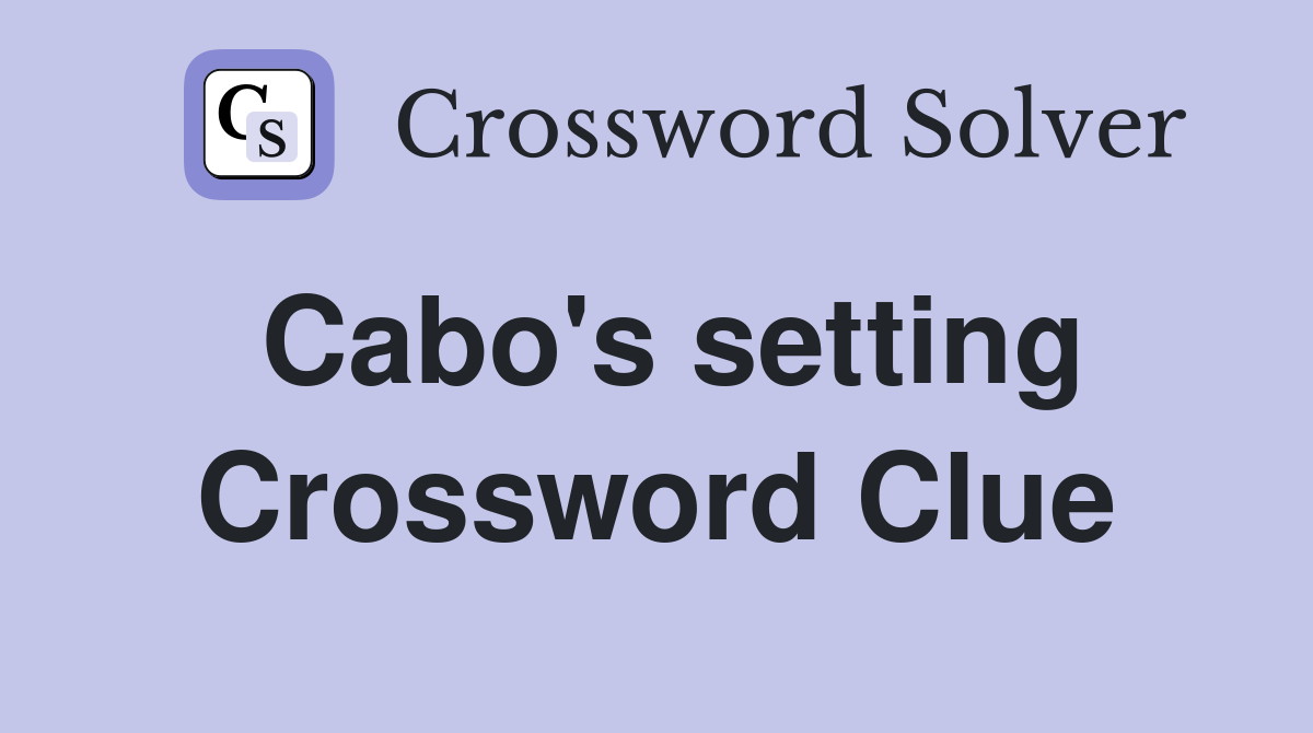 Cabo's setting Crossword Clue