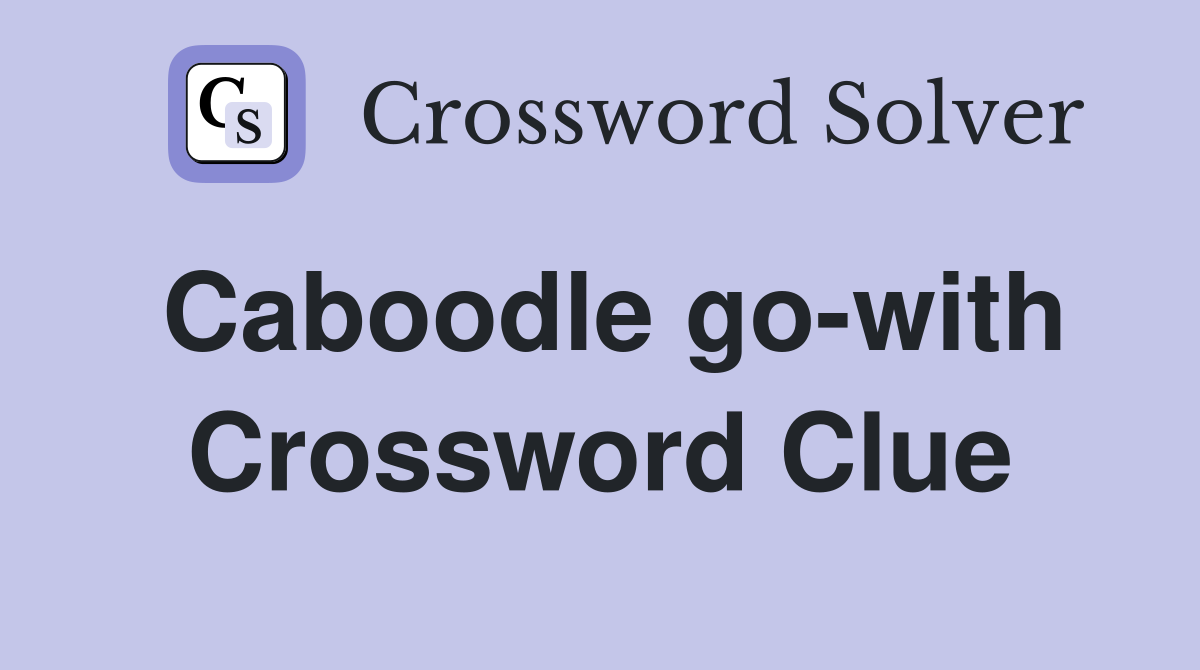 Caboodle go-with Crossword Clue