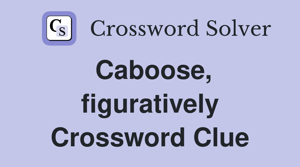 Caboose, figuratively Crossword Clue