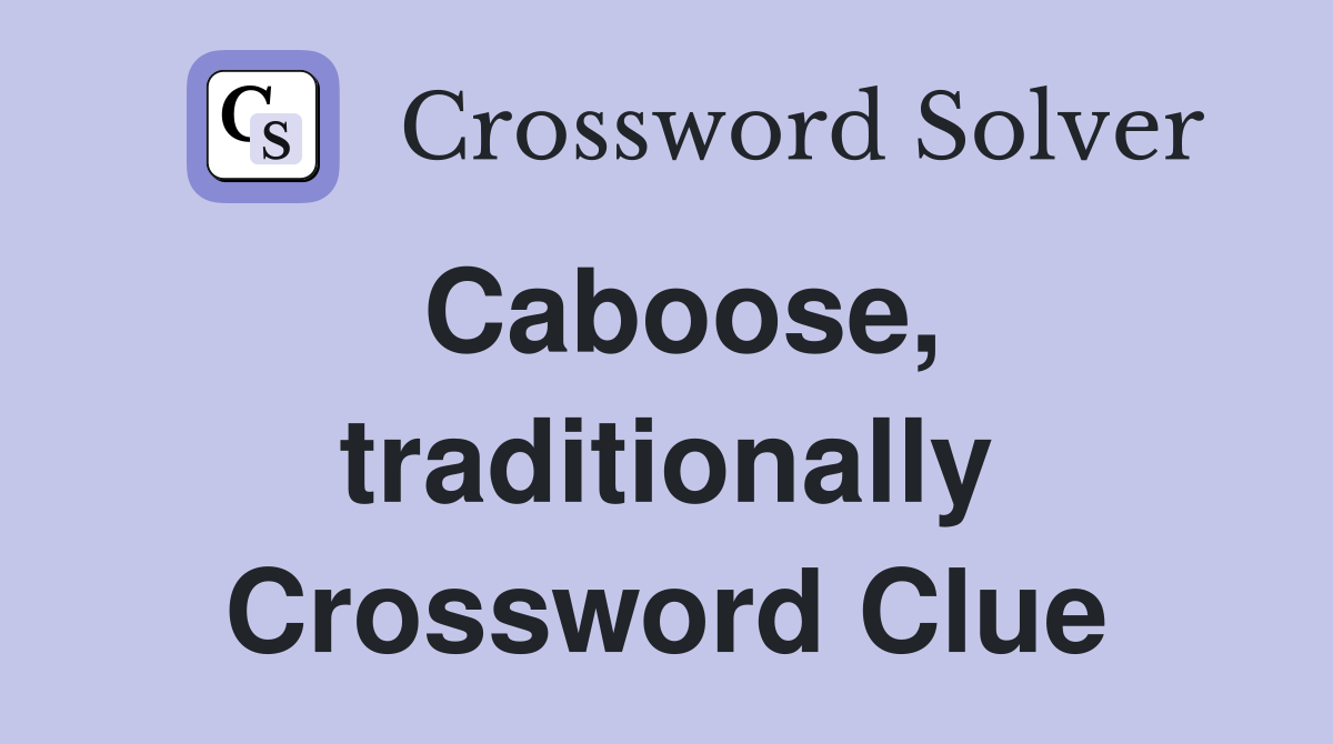 Caboose, traditionally Crossword Clue