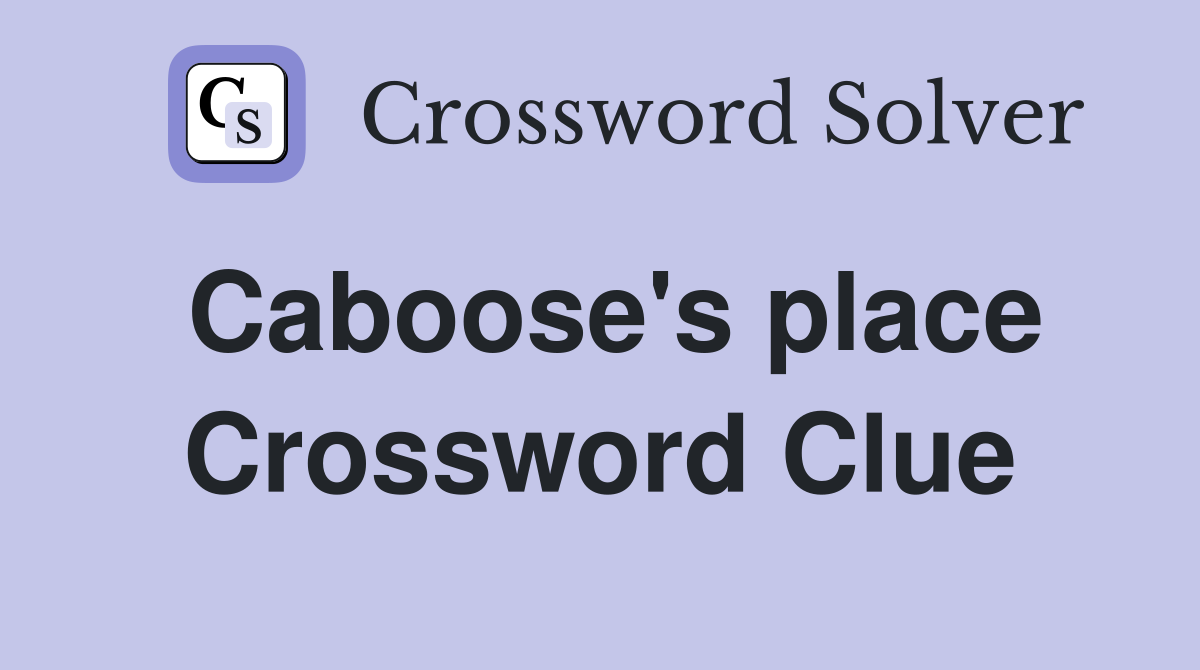 Caboose's place Crossword Clue