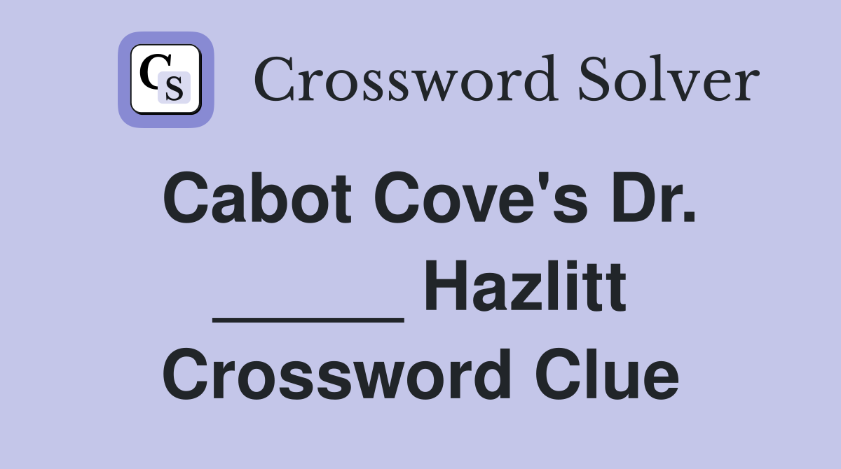 Cabot Cove's Dr. _____ Hazlitt Crossword Clue