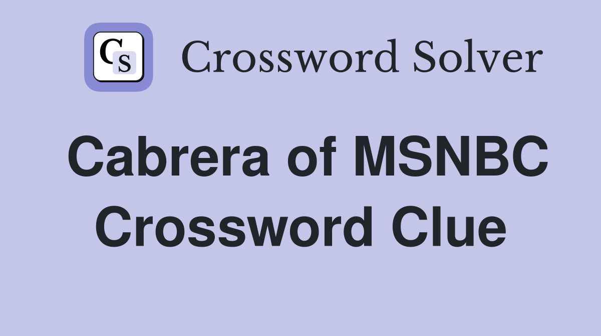 Cabrera of MSNBC Crossword Clue