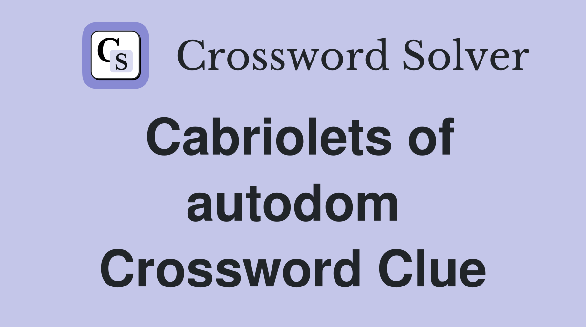 Cabriolets of autodom Crossword Clue