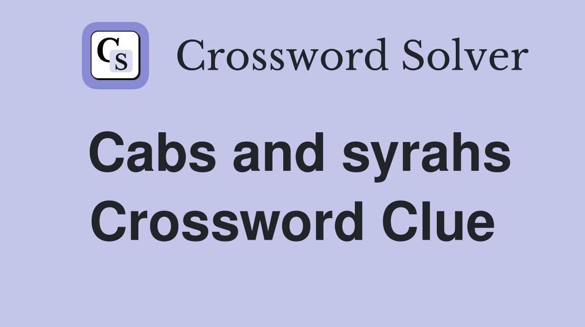 Cabs and syrahs Crossword Clue