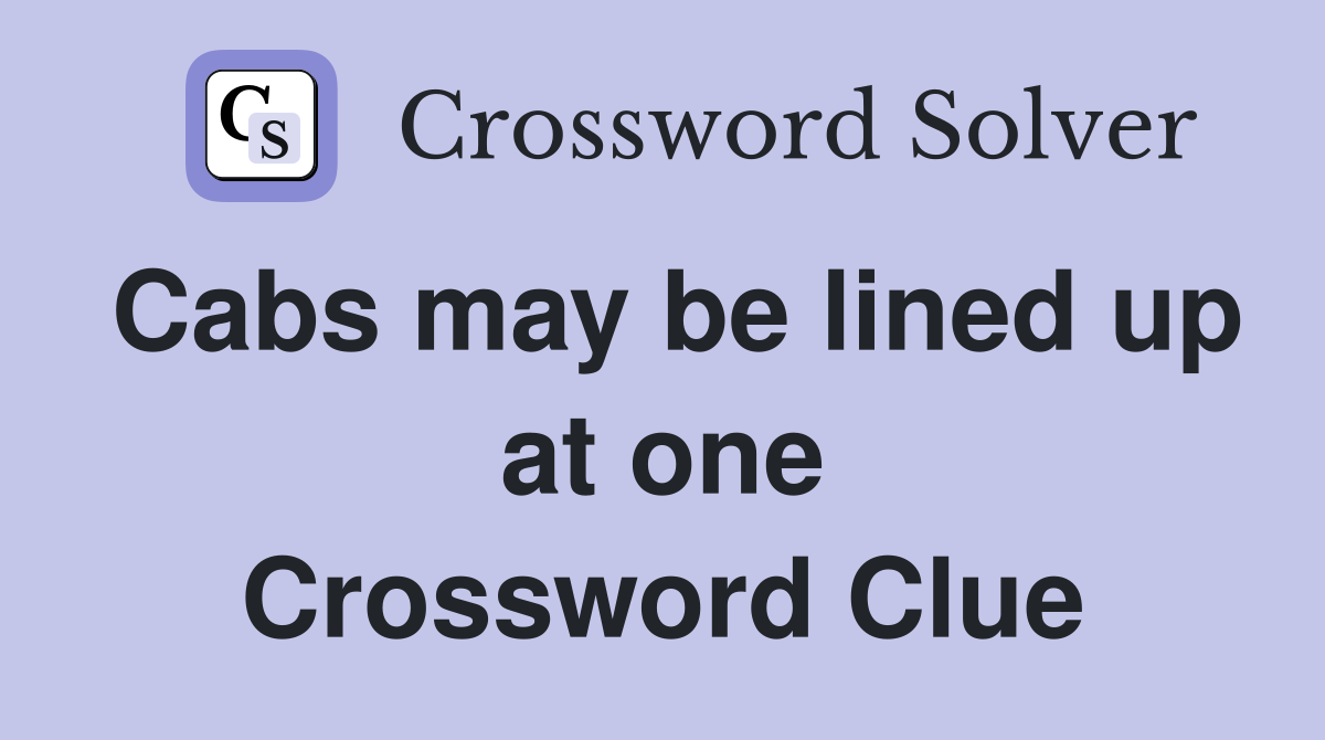 Cabs may be lined up at one Crossword Clue