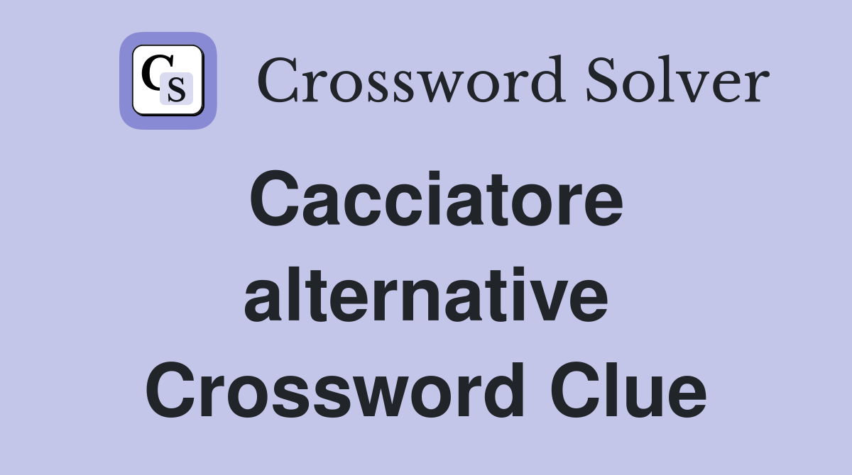 Cacciatore alternative Crossword Clue