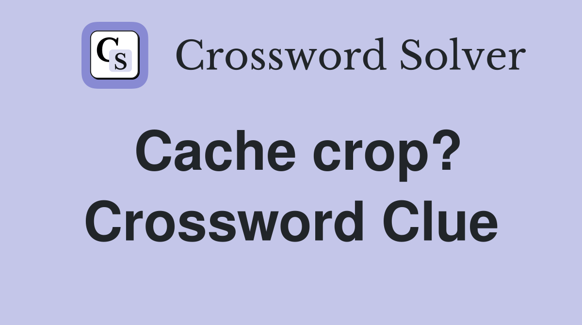 Cache crop? Crossword Clue