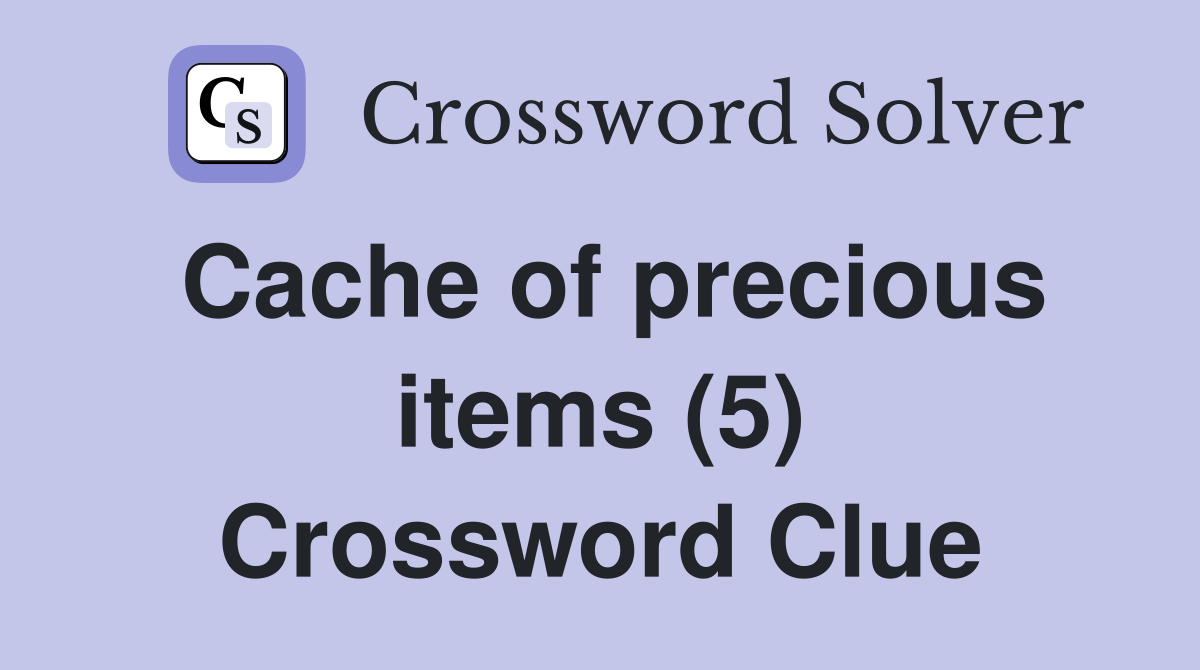 Cache of precious items (5) Crossword Clue