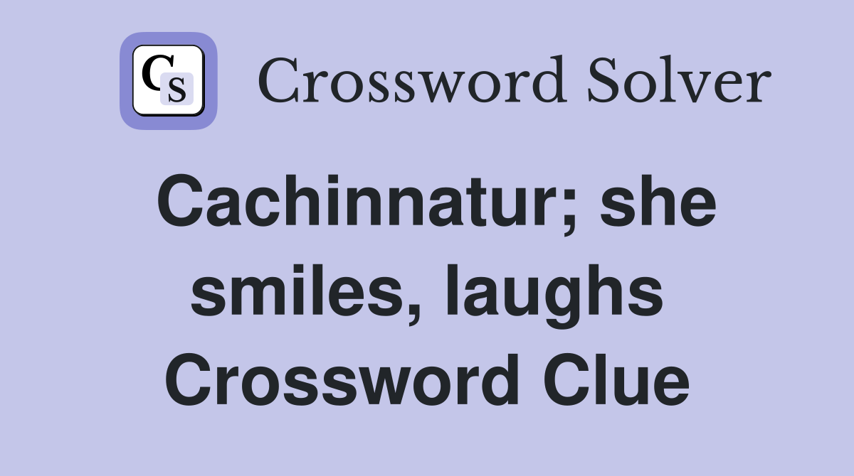 Cachinnatur; she smiles, laughs Crossword Clue