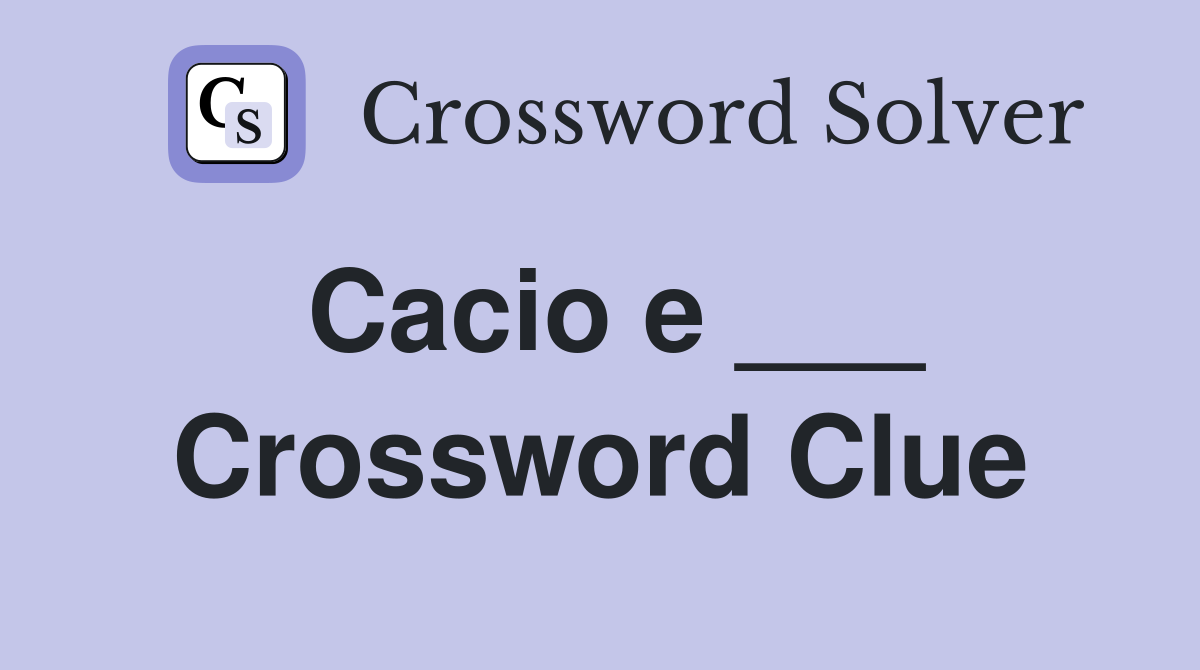 Cacio e ___ Crossword Clue