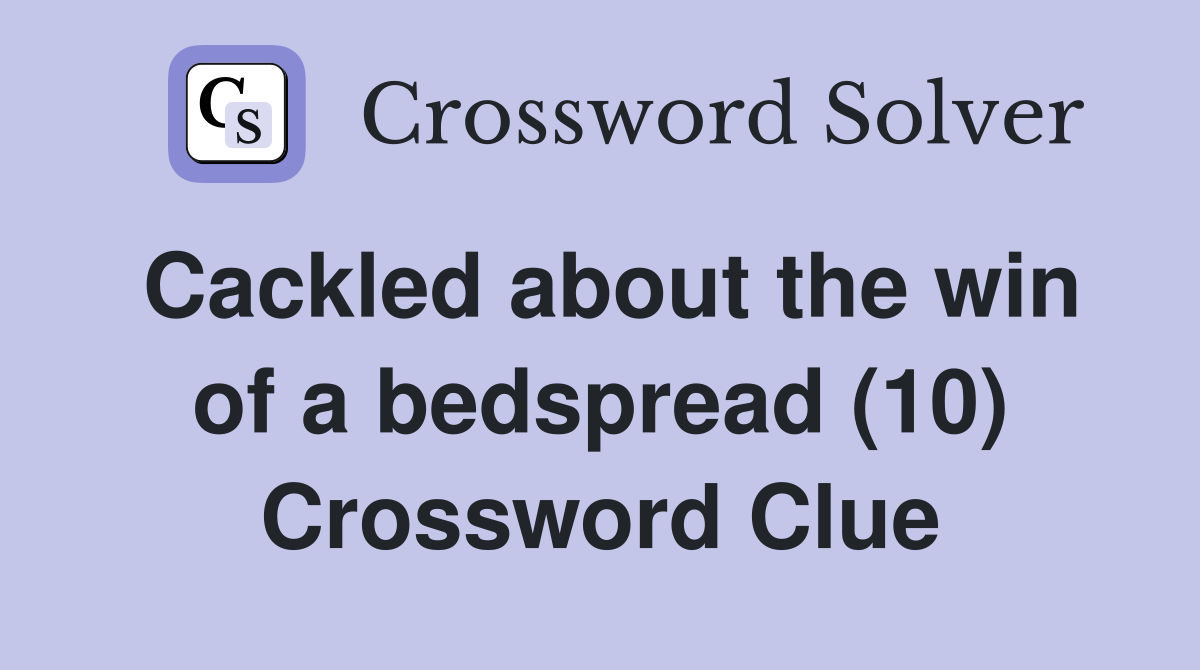 Cackled about the win of a bedspread (10) Crossword Clue