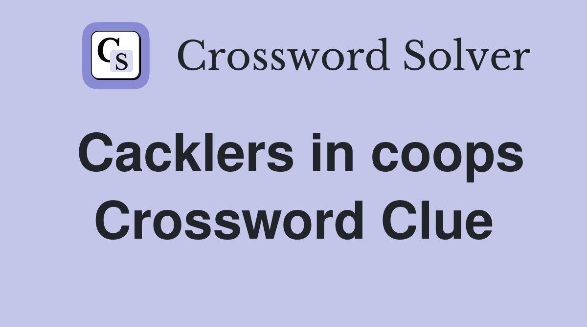 Cacklers in coops Crossword Clue