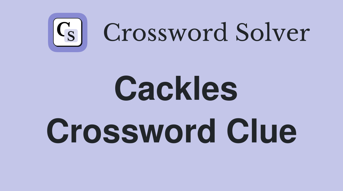 Cackles Crossword Clue