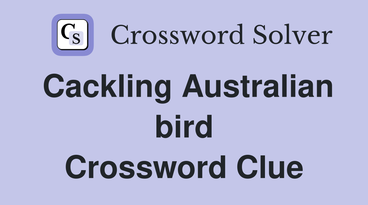 Cackling Australian bird Crossword Clue