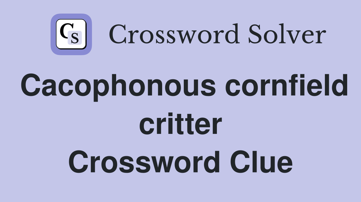 Cacophonous cornfield critter Crossword Clue